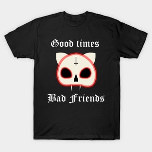 "good times, bad friends" cat skull T-Shirt